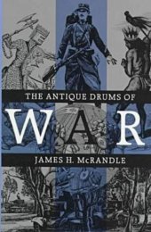 book The Antique Drums of War (Texas a & M University Military History Series)