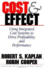 book Cost & Effect: Using Integrated Cost Systems to Drive Profitability and Performance