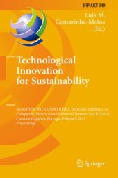 book Technological Innovation for Sustainability: Second IFIP WG 5.5/SOCOLNET Doctoral Conference on Computing, Electrical and Industrial Systems, DoCEIS 2011, Costa de Caparica, Portugal, February 21-23, 2011. Proceedings