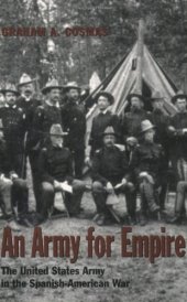 book An Army for Empire: The United States Army in the Spanish-American War (Texas a & M University Military History Series)