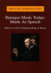 book Baroque Music Today: Music As Speech : Ways to a New Understanding of Music