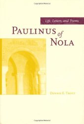 book Paulinus of Nola: Life, Letters, and Poems (Transformation of the Classical Heritage)