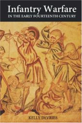 book Infantry Warfare in the Early Fourteenth Century: Discipline, Tactics, and Technology (Warfare in History)