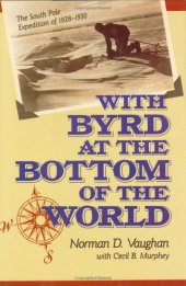 book With Byrd at the Bottom of the World: The South Pole Expedition of 1928-1930