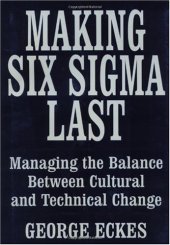 book Making Six Sigma Last: Managing the Balance Between Cultural and Technical Change (Six Sigma Research Institute Series)