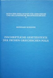 book Inschriftliche Gesetzestexte der fruhen griechischen Polis: Aus dem Nachlass von Reinhard Koerner (Akten der Gesellschaft fur Griechische und Hellenistische Rechtsgeschichte)