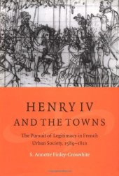 book Henry IV and the Towns: The Pursuit of Legitimacy in French Urban Society, 1589-1610