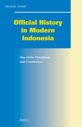 book Official History In Modern Indonesia: New Order Perceptions And Counterviews (Social, Economic and Political Studies of the Middle East and Asia) (Social, ... Studies of the Middle East and Asia)