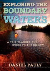 book Exploring the Boundary Waters : a trip planner and guide to the BWCAW