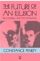 book The Future of an Illusion: Film, Feminism, and Psychoanalysis (Media & Society)