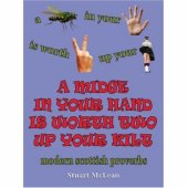 book A Midge in Your Hand Is Worth Two Up Your Kilt: Modern Scottish Proverbs