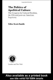 book The Politics of Apolitical Culture: The Congress for Cultural Freedom,the CIA & Post-War American Hegemony (Routledge Psa Political Studies Series, 2)