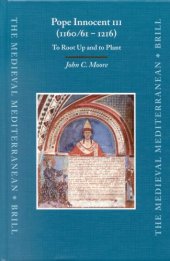 book Pope Innocent III (1160 61 - 1216): To Root Up and to Plant (The Medieval Mediterranean, 47)