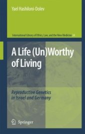 book A Life (Un)Worthy of Living: Reproductive Genetics in Israel and Germany (International Library of Ethics, Law, and the New Medicine)