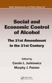 book Social and Economic Control of Alcohol: The 21st Amendment in the 21st Century (Public Administration and Public Policy)