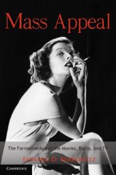 book Mass Appeal: The Formative Age of the Movies, Radio, and TV