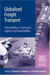 book Globalized Freight Transport: Intermodality, E-commerce, Logistics, And Sustainability (Transport Economics, Management and Policy.)