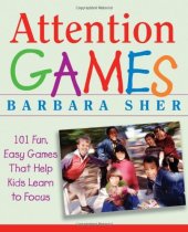 book Attention Games: 101 Fun, Easy Games That Help Kids Learn To Focus
