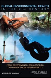 book Global Environmental Health in the 21st Century: From Governmental Regulation to Corporate Social Responsibility