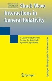 book Shock Wave Interactions in General Relativity: A Locally Intertial Glimm Scheme for Spherically Symmetric Spacetimes: A Locally Intertial Glimm Scheme for Spherically Symmetric Spacetimes