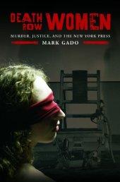 book Death Row Women: Murder, Justice, and the New York Press (Crime, Media, and Popular Culture)