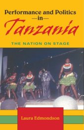 book Performance and Politics in Tanzania: The Nation on Stage (African Expressive Cultures)