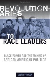 book Revolutionaries to Race Leaders: Black Power and the Making of African American Politics