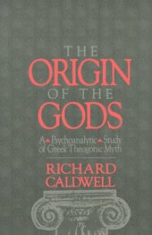 book The Origin of the Gods: A Psychoanalytic Study of Greek Theogonic Myth