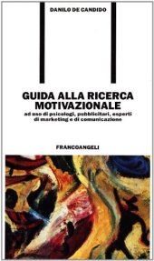 book Guida alla ricerca motivazionale. Ad uso di psicologi, pubblicitari, esperti di marketing e di comunicazione