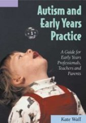 book Autism and Early Years Practice: A Guide for Early Years Professionals, Teachers and Parents