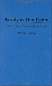 book Parody as Film Genre: ''Never Give a Saga an Even Break'' (Contributions to the Study of Popular Culture)