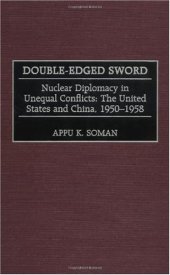 book Double-Edged Sword: Nuclear Diplomacy in Unequal Conflicts The United States and China, 1950-1958 (Praeger Studies in Diplomacy and Strategic Thought)