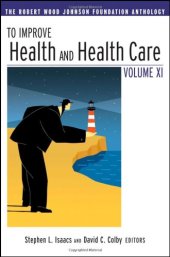 book To Improve Health and Health Care Vol XI: The Robert Wood Johnson Foundation Anthology (J-B Public Health Health Services Text)