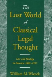 book The Lost World of Classical Legal Thought: Law and Ideology in America, 1886-1937