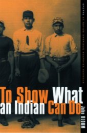 book To Show What an Indian Can Do: Sports at Native American Boarding Schools (Sport and Culture Series, V. 2)