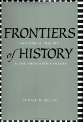 book Frontiers of History: Historical Inquiry in the Twentieth Century