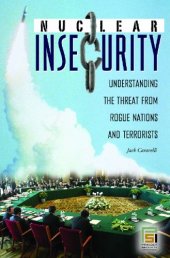 book Nuclear Insecurity: Understanding the Threat from Rogue Nations and Terrorists