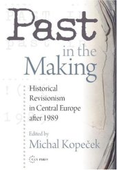 book Past in the Making: Recent History Revisions and Historical Revisionism in Central Europe After 1989