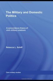 book The Military and Domestic Politics: A Concordance Theory of Civil-Military Relations