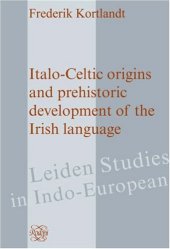 book Italo-Celtic Origins and Prehistoric Development of the Irish Language (Leiden Studies in Indo-European 14)