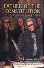 book Father of the Constitution: A Story About James Madison (Creative Minds Biographies)