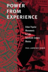 book Power from Experience: Urban Popular Movements in Late Twentieth-Century Mexico