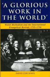 book Glorious Work in the World: Welsh Methodism and the International Evangelical Revival, 1735-1750 (University of Wales Press - Studies in Welsh History)