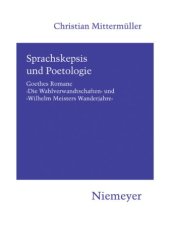 book Sprachskepsis und Poetologie: Goethes Romane ‚Die Wahlverwandtschaften‘ und ‚Wilhelm Meisters Wanderjahre‘