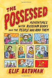 book The Possessed: Adventures with Russian Books and the People Who Read Them