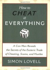 book How to Cheat at Everything: A Con Man Reveals the Secrets of the Esoteric Trade of Cheating, Scams, and Hustles