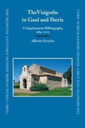 book The Visigoths in Gaul and Iberia: A Supplemental Bibliography, 1984-2003 (The Medieval and Early Modern Iberian World)