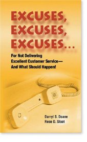 book Excuses, Excuses, Excuses: For Not Delivering Excellent Customer Service--And What Should Happen!