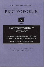 book Modernity Without Restraint: The Political Religions, The New Science of Politics, and Science, Politics, and Gnosticism