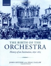 book The Birth of the Orchestra: History of an Institution, 1650-1815